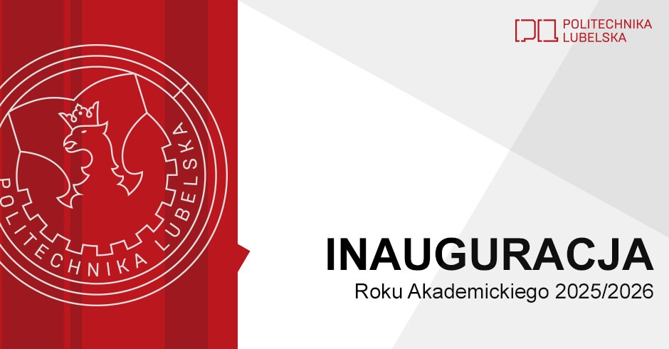 Rektor i Senat Politechniki Lubelskiej zapraszają na Inaugurację Roku Akademickiego 2025/2026